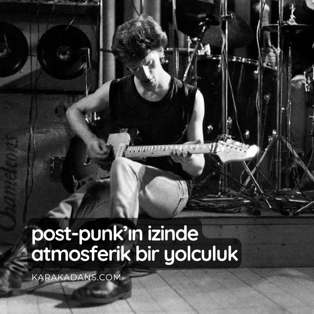 Post-Punk’ın İzinde Atmosferik Bir&nbsp;Yolculuk