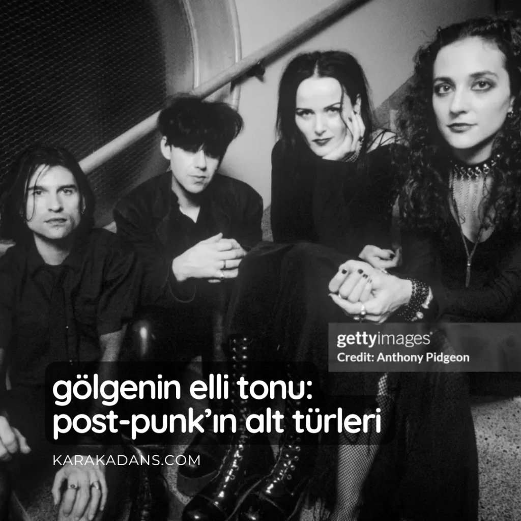 Gölgenin Elli Tonu: Post-Punk’ın Alt&nbsp;Türleri