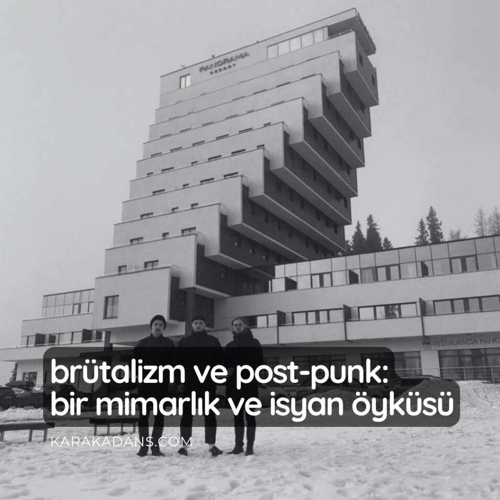 Brütalizm ve Post-Punk: Bir Mimarlık ve İsyan&nbsp;Öyküsü
