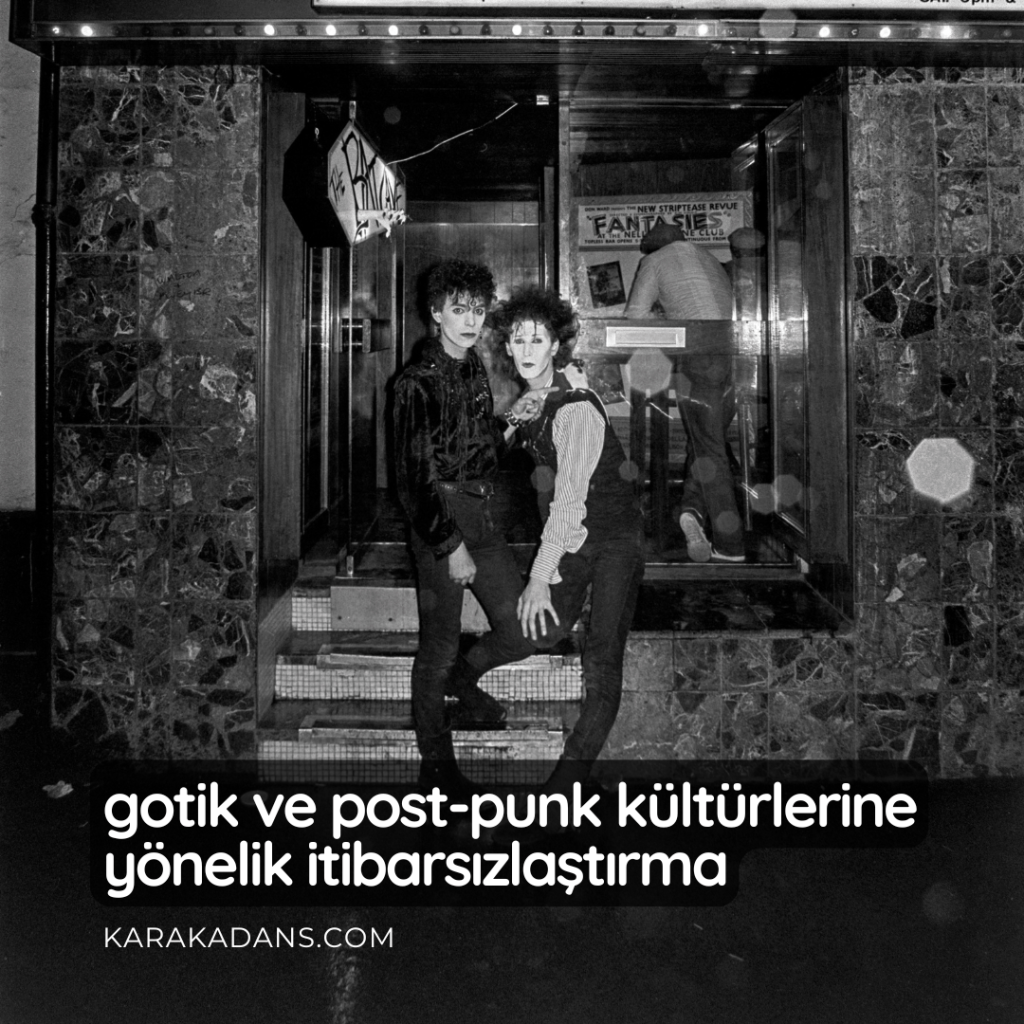 Gotik ve Post-Punk Kültürlerine Yönelik İtibarsızlaştırma