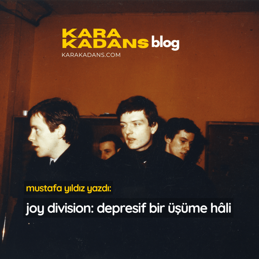 Joy Division: “Depresif Bir Üşüme Hâli” – Mustafa&nbsp;Yıldız