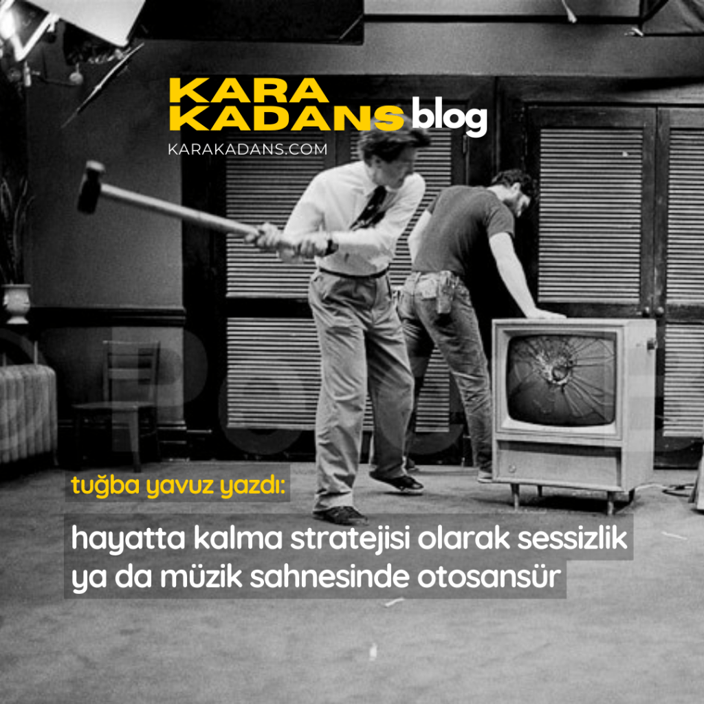 Hayatta Kalma Stratejisi Olarak Sessizlik ya da Müzik Sahnesinde Otosansür – Tuğba Yavuz